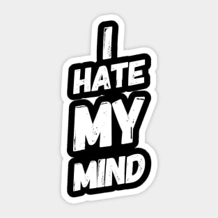 I Hate My Mind When I AM Thinking Wrongly Or Apologise Sticker